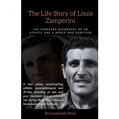 Abbildung von The Life Story of Louis Zamperini: Unbroken Biography an Athlete and a World War Survivor
