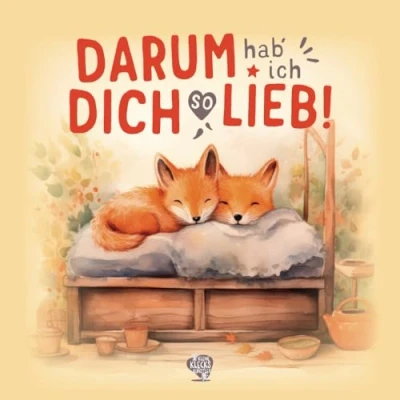 Abbildung von Darum hab ich dich so lieb!: Ein berührendes Kinderbuch ab 2 Jahren zum Vorlesen mit 20 Wünschen und Gedanken über meine bedingungslose Liebe zu dir.