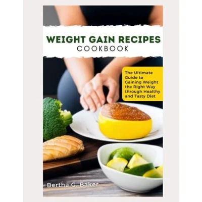 Abbildung von Weight GAIN RECIPES COOKBOOK: the Ultimate Guide to Gaining Right Way through Healthy and Tasty Diet