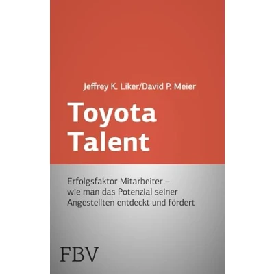 Abbildung von Toyota Talent: Erfolgsfaktor Mitarbeiter Wie Man Das Potenzial Seiner Angestellten Entdeckt Und Fördert (FTD Bibliothek)