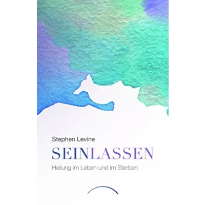 Abbildung von Sein lassen: Heilung im Leben und Sterben