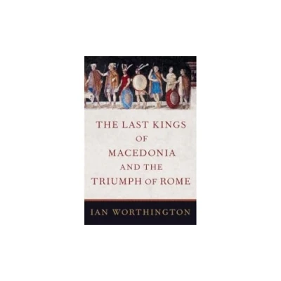 Abbildung von the Last Kings of Macedonia and Triumph Rome