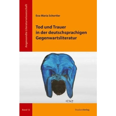 Abbildung von Tod und Trauer in der deutschsprachigen Gegenwartsliteratur (Angewandte Literaturwissenschaft, Band 12)
