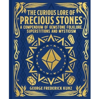 Abbildung von The Curious Lore of Precious Stones: A Compendium Gemstone Folklore, Superstitions and Mysticism (Mystic Archives)