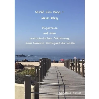 Abbildung von Nicht ein Weg Mein Weg, Pilgerreise auf dem Camino Português da Costa: Der portugiesische Pilgerweg