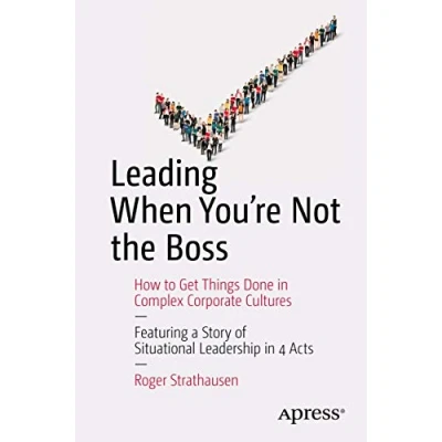 Abbildung von Leading When You&#039;re Not the Boss: How to Get Things Done in Complex Corporate Cultures