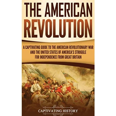 Abbildung von the American Revolution: A Captivating Guide to Revolutionary War and United States of America&#039;s Struggle for Independence from Great Britain