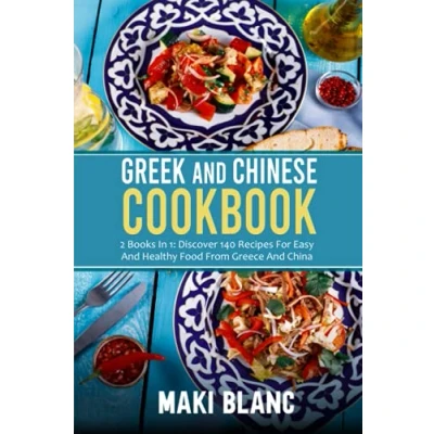 Abbildung von Greek And Chinese Cookbook: 2 Books In 1: Discover 140 Recipes For Easy Healthy Food From Greece China