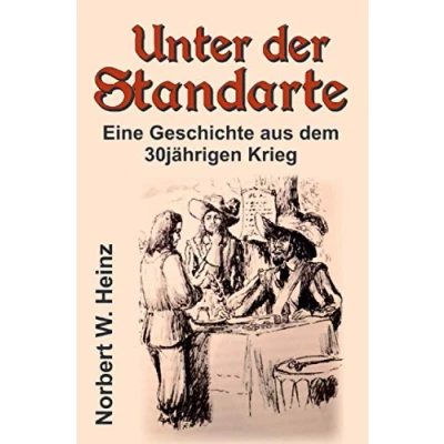Abbildung von Unter der Standarte: Eine Geschichte aus dem 30jährigen Krieg