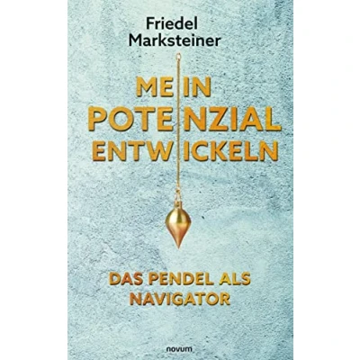 Abbildung von Mein Potenzial entwickeln Das Pendel als Navigator: Potenzialarbeit mit dem