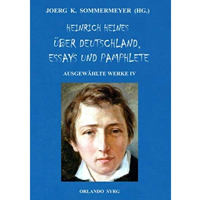 Abbildung von Heinrich Heines Über Deutschland, Essays und Pamphlete. Ausgewählte Werke IV: Die romantische Schule, Zur Geschichte der Religion Philosophie in ... Börne (Orlando Syrg Taschenbuch: ORSYTA)