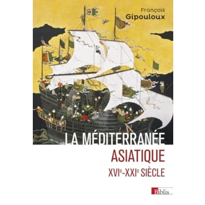 Abbildung von La Méditerranée asiatique. XVIe XXIe siècle: Villes portuaires et réseaux marchands en Chine, au Japon Asie du Sud Est, siècles