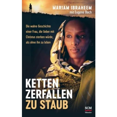 Abbildung von Ketten zerfallen zu Staub: die wahre Geschichte einer Frau, lieber mit Christus sterben würde, als ohne ihn leben