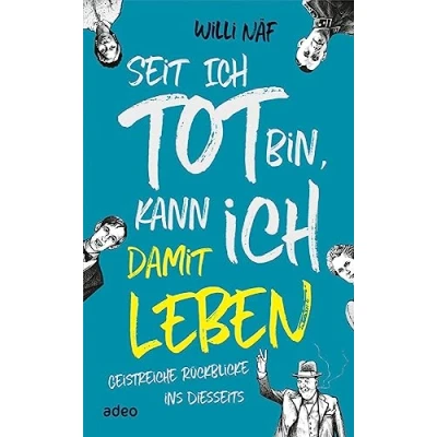 Abbildung von Seit ich tot bin, kann damit leben: Geistreiche Rückblicke ins Diesseits