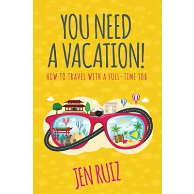 Abbildung von You Need a Vacation!: How to Travel with Full Time Job (Travel More Series)