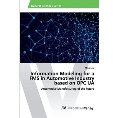 Abbildung von Information Modeling for a FMS in Automotive Industry based on OPC UA: Manufacturing of the Future