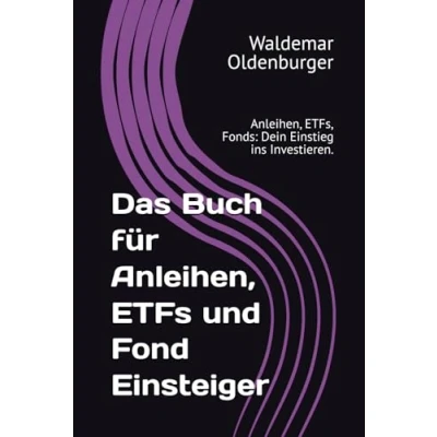 Abbildung von Das Buch für Anleihen, ETFs und Fond Einsteiger: ETFs, Fonds: Dein Einstieg ins Investieren.