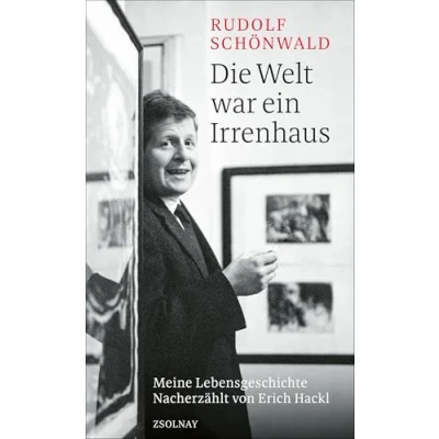 Abbildung von Die Welt war ein Irrenhaus: Meine Lebensgeschichte Nacherzählt von Erich Hackl