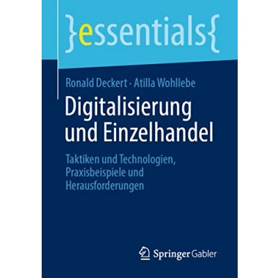 Abbildung von Digitalisierung und Einzelhandel: Taktiken Technologien, Praxisbeispiele Herausforderungen (essentials)