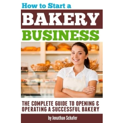 Abbildung von How to Start a Bakery Business: The Complete Guide Opening and Operating Successful