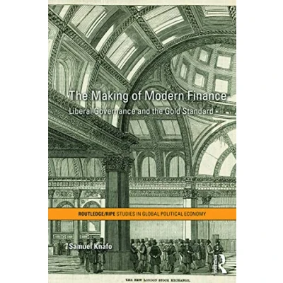 Abbildung von the Making of Modern Finance: Liberal Governance and Gold Standard (Ripe Series in Global Political Economy)