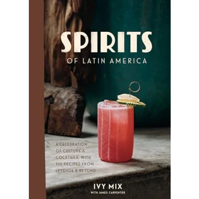 Abbildung von Spirits of Latin America: A Celebration Culture &amp; Cocktails, with 100 Recipes from Leyenda Beyond