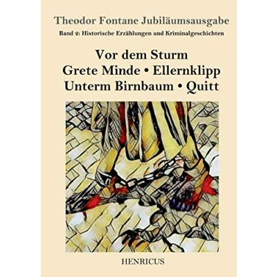 Abbildung von Historische Erzählungen und Kriminalgeschichten: Vor dem Sturm / Grete Minde Ellernklipp Unterm Birnbaum Quitt (Theodor Fontane Jubiläumsausgabe, Band 2)