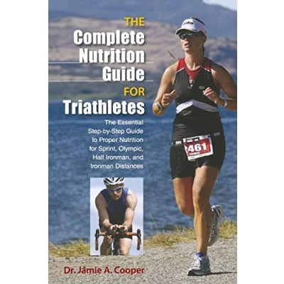 Abbildung von Complete Nutrition Guide For Triathletes: The Essential Step By To Proper Sprint, Olympic, Half Ironman, And Ironman Distances