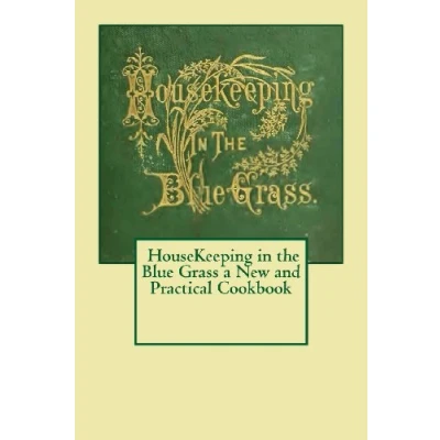 Abbildung von Housekeeping in the blue grass: a new and practical cook book