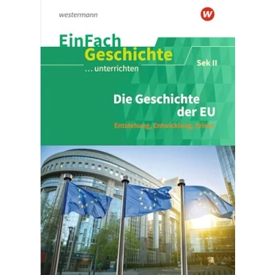 Abbildung von EinFach Geschichte ...unterrichten: Die der EU Entstehung, Entwicklung, Krisen. Sekundarstufe II: EU: 2