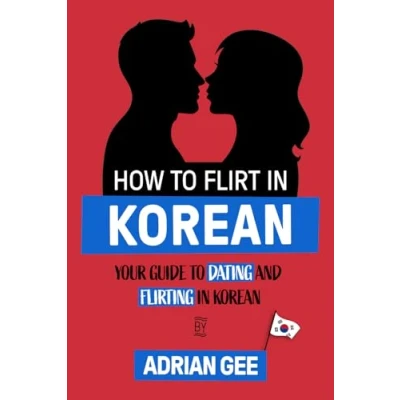 Abbildung von How to Flirt in Korean: Your Guide Dating and Flirting Korean