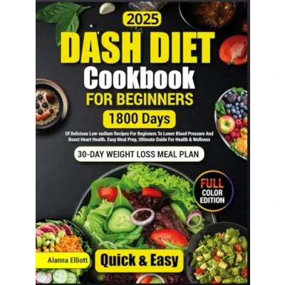 Abbildung von Dash Diet Cookbook For Beginners: 30 Day Weight Loss Meal Plan, 1800 Days of Delicious Low Sodium Recipes Beginners To Lower Blood ... Healthy Recipes, Band 1)