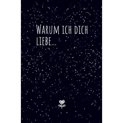 Abbildung von Warum ich dich liebe...: Das Pärchenbuch zum Ausfüllen &amp; Verschenken: Buch für Paare, Verliebte, Verlobte Verheiratete Pärchen