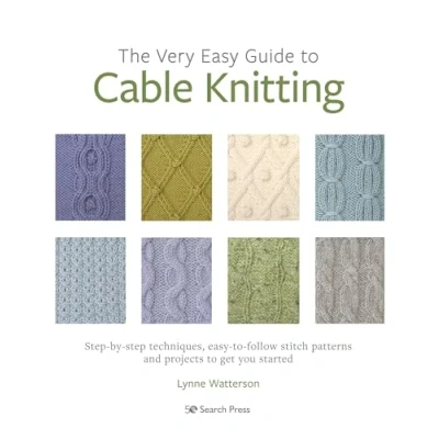 Abbildung von The Very Easy Guide to Cable Knitting: Step by Techniques, Follow Stitch Patterns and Projects Get You Started