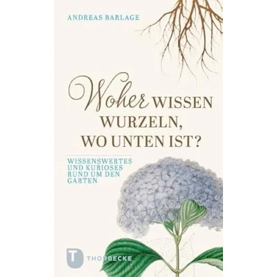 Abbildung von Woher wissen Wurzeln, wo unten ist?: Wissenswertes und Kurioses rund um den Garten