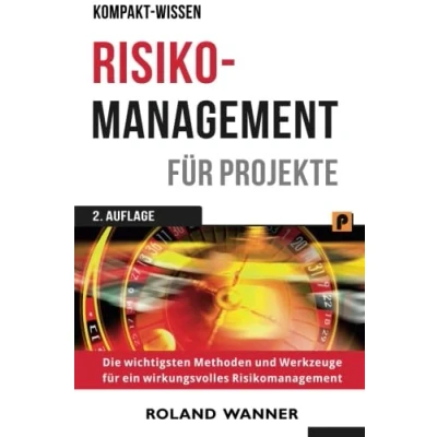 Abbildung von Risikomanagement für Projekte: Die wichtigsten Methoden und Werkzeuge erfolgreiche Projekte