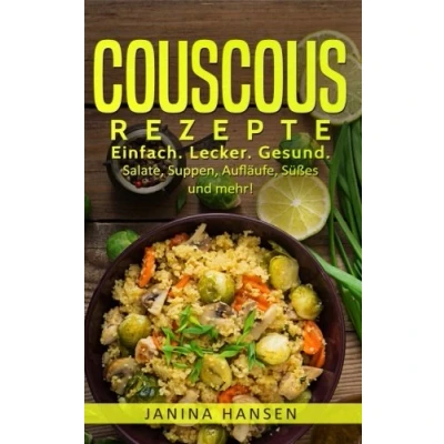 Abbildung von Couscous Rezepte: Kochbuch: Einfach. Lecker. Gesund. Salate, Suppen, Aufläufe, Süßes und mehr!