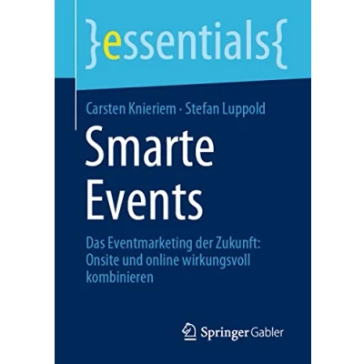 Abbildung von Smarte Events: Das Eventmarketing der Zukunft: Onsite und online wirkungsvoll kombinieren (essentials)
