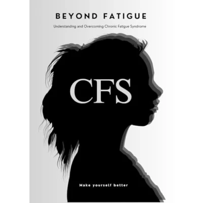 Abbildung von (CFS) Beyond Fatigue: Understanding and Overcoming Chronic Fatigue Syndrome (Make yourself better)