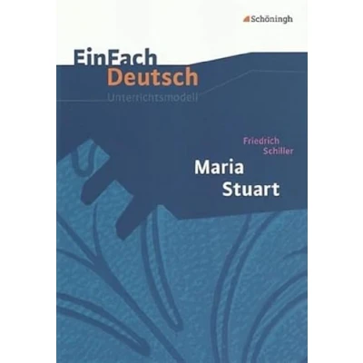 Abbildung von EinFach Deutsch Unterrichtsmodelle: Friedrich Schiller: Maria Stuart: Gymnasiale Oberstufe