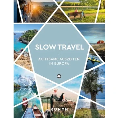 Abbildung von KUNTH Slow Travel: Achtsame Auszeiten in Europa (KUNTH Reise Inspiration)
