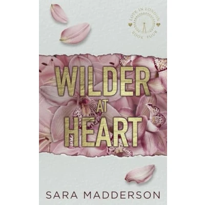 Abbildung von Wilder at Heart: A Steamy Fake Dating, Opposites Attract Romantic Comedy (Love in London, Band 4)