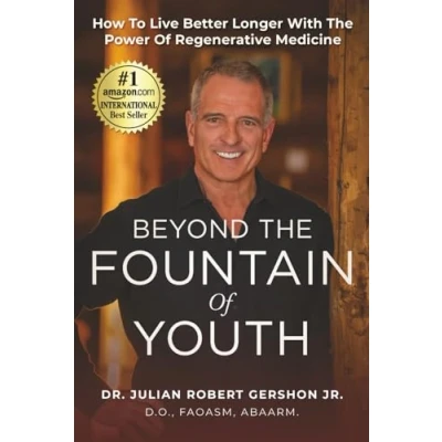 Abbildung von Beyond The Fountain Of Youth: How To Live Better Longer With Power Regenerative Medicine
