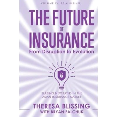 Abbildung von The Future of Insurance, Volume IV. Asia Rising: Blazing New Paths in Asian Insurance Market (The Insurance: From Disruption to Evolution, Band 4)