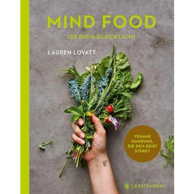 Abbildung von Mind Food Iss dich glücklich!: Vegane Nahrung, die den Geist stärkt 70 Rezepte