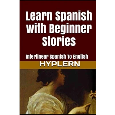Abbildung von Learn Spanish with Beginner Stories: Interlinear To English (Learn Stories for Beginners and Advanced Readers, Band 1)