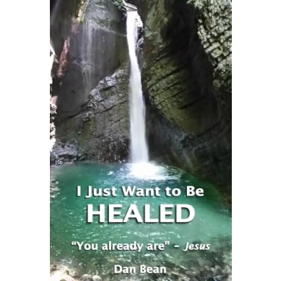 Abbildung von I Just Want to Be Healed: &quot;You already are&quot; Jesus