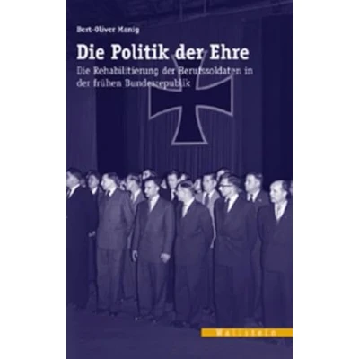 Abbildung von Politik der Ehre. Die Rehabilitierung Berufssoldaten in frühen Bundesrepublik (Veröffentlichungen des zeitgeschichtlichen Arbeitskreises Niedersachsen)