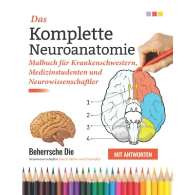 Abbildung von Das komplette Neuroanatomie Malbuch für Krankenschwestern, Medizinstudenten und Neurowissenschaftler Beherrsche die Neurowissenschaften durch Färben ... Perfektes Geschenk