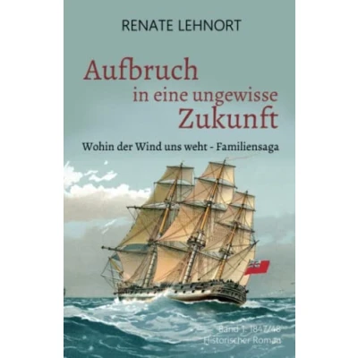 Abbildung von Aufbruch in eine ungewisse Zukunft (Wohin der Wind uns weht Familiensaga, Band 1: 1847/48)